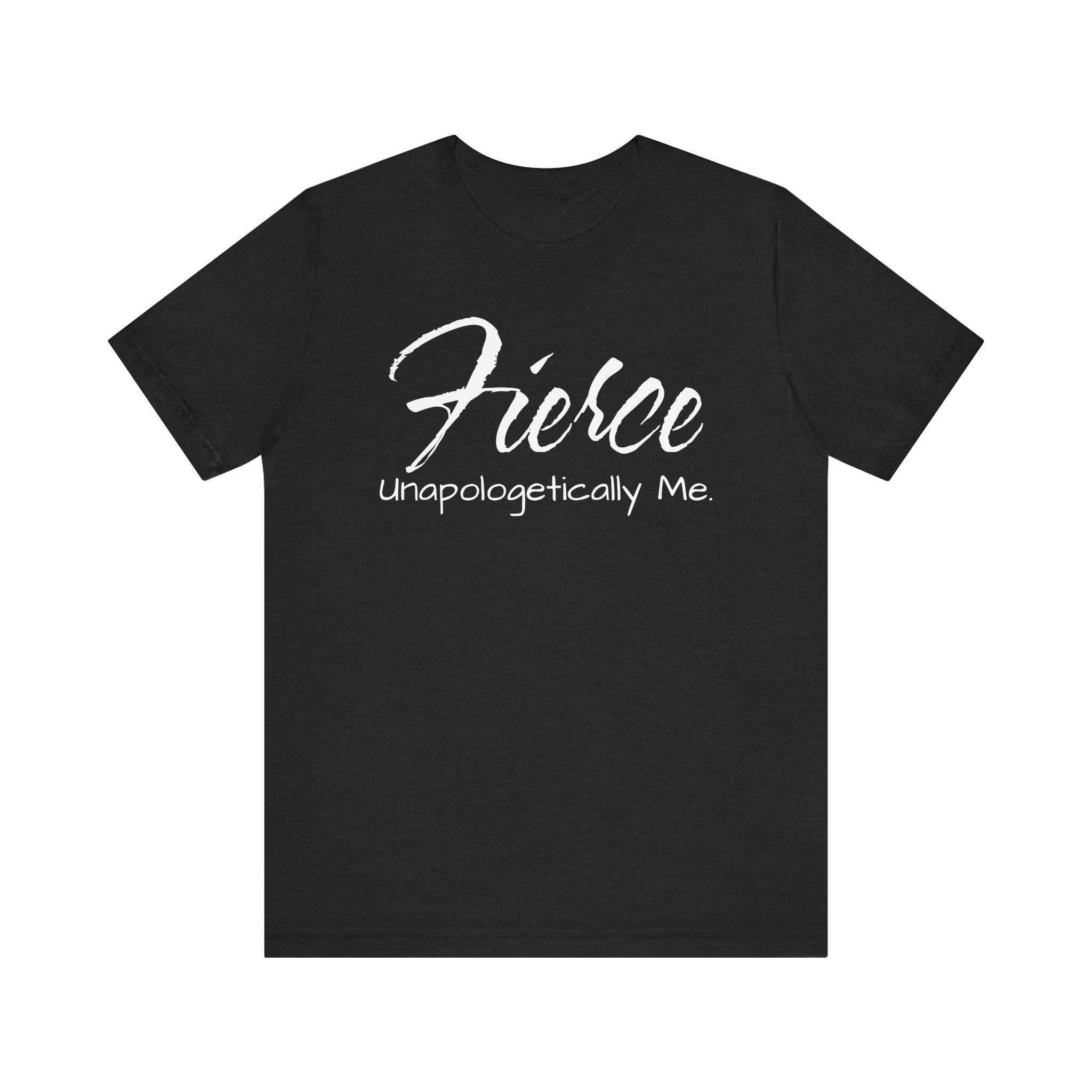 Fierce Unapologetically Me T-Shirt