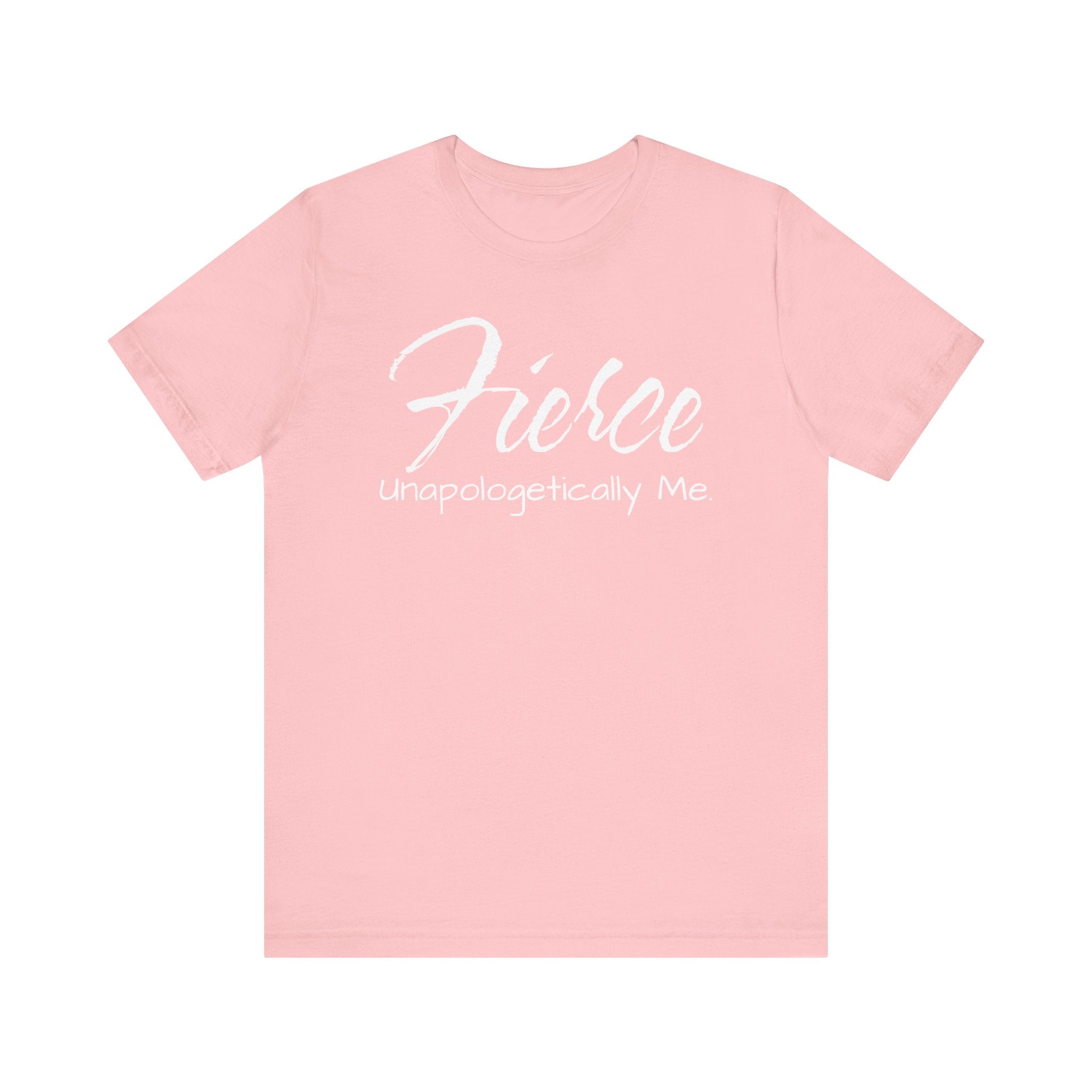 Fierce Unapologetically Me T-Shirt